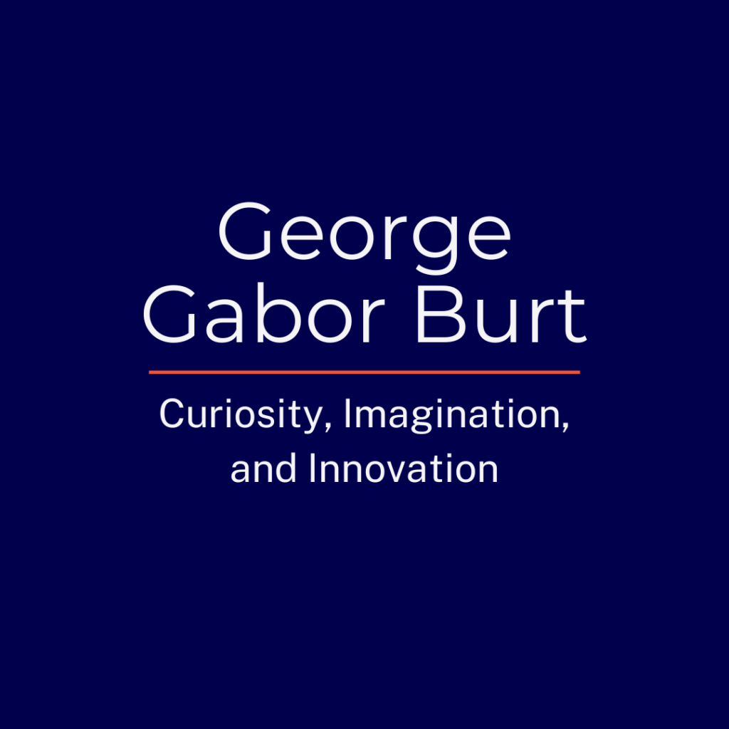 George Gabor Burt: Grab Your Slingshot: Curiosity, Imagination, and Innovation