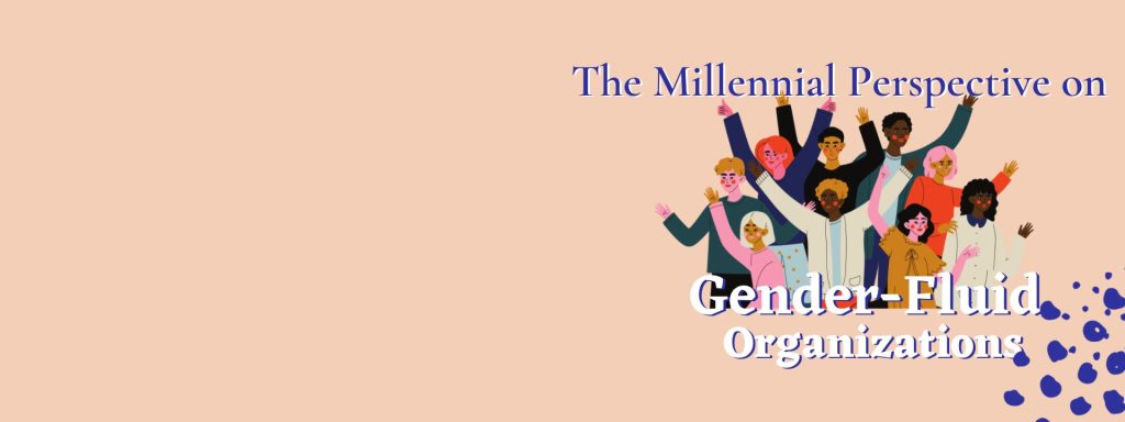 The Millennial Perspective on Gender-Fluid Organizations