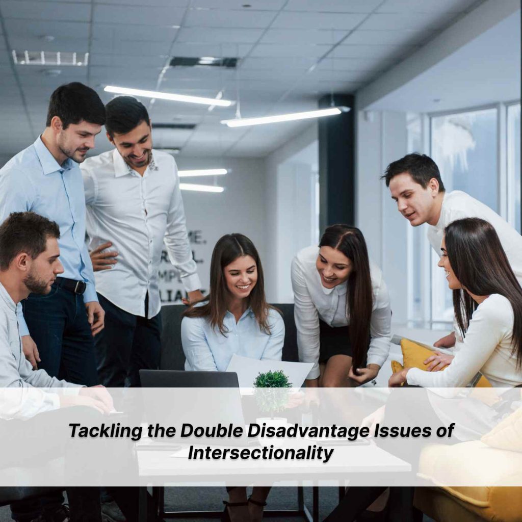 Tackling the Double Disadvantage Issues of Intersectionality