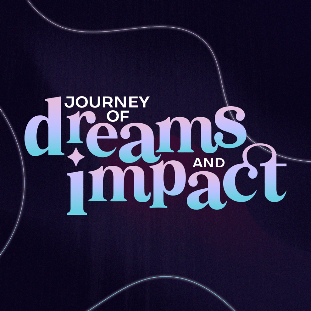 Journey of Dreams and Impact