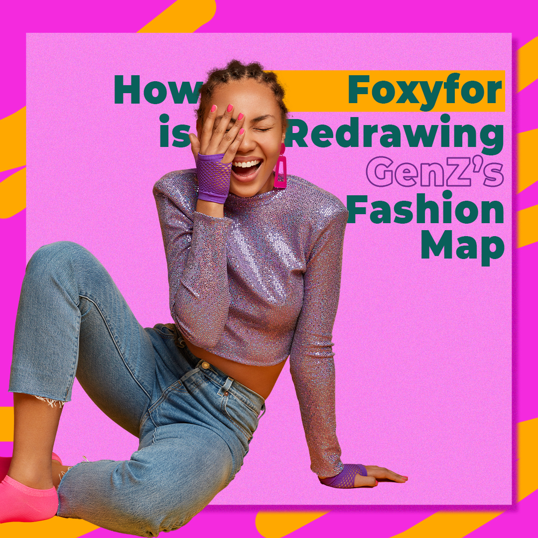 How Foxyfor is Redrawing GenZ's Fashion Map