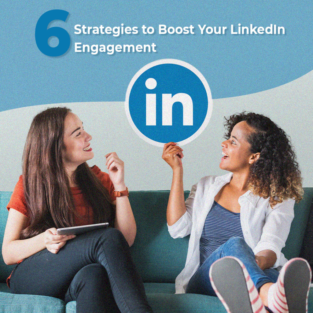 Six Strategies To Boost Your Linkedin Engagement