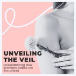 Unveiling the Veil: Understanding How Women's Bodies Are Sexualized