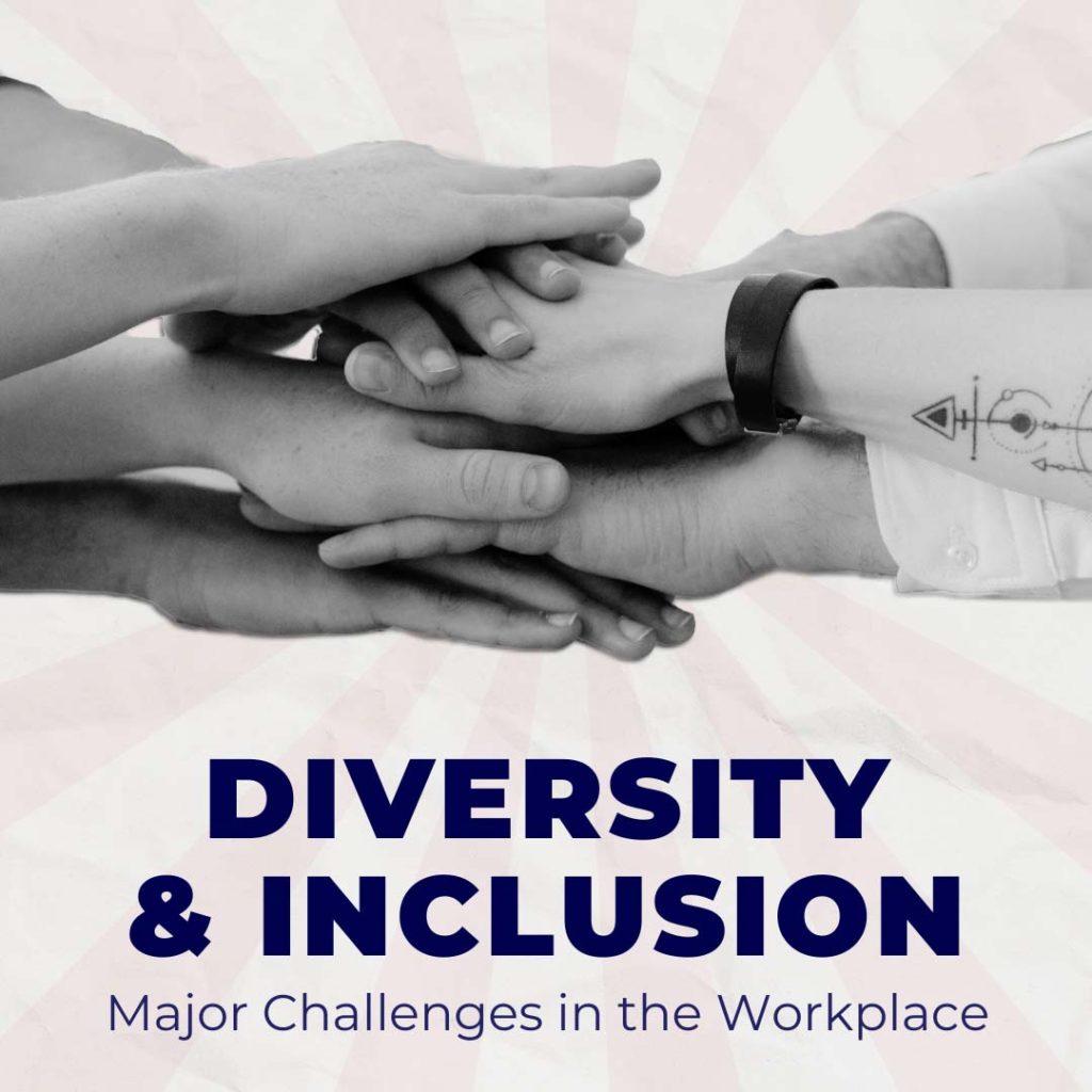 major-challenges-of-diversity-and-inclusion-in-the-workplace