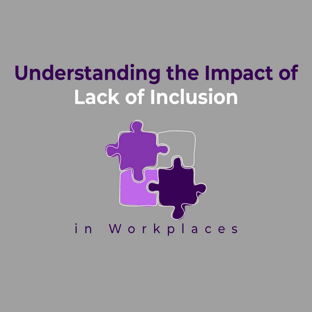 Understanding- the- Impact -of- Lack- of -Inclusion- in -Workplaces