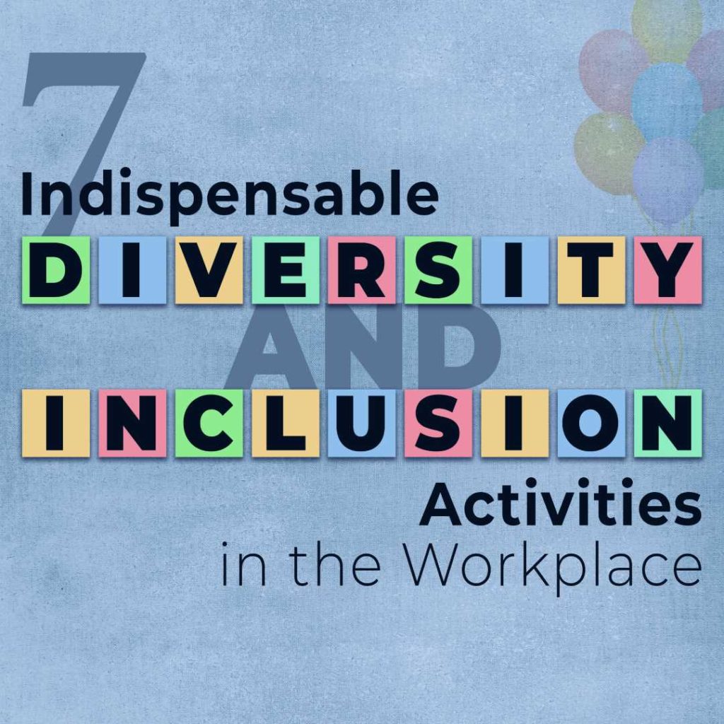 7 Indispensable Diversity and Inclusion Activities in the Workplace