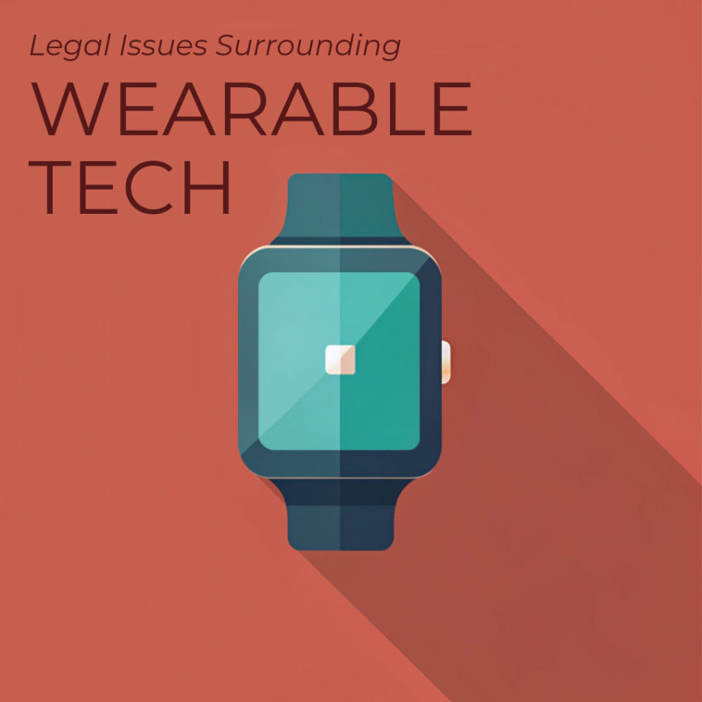 legal-issues-surrounding-wearable-tech-in-the-modern-era