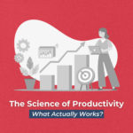 the-science-of-productivity-what-actually-works