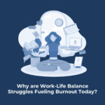 Why are Work-Life Balance Struggles Fueling Burnout Today