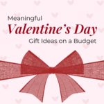 Meaningful Valentine’s Day Gift Ideas on a Budget