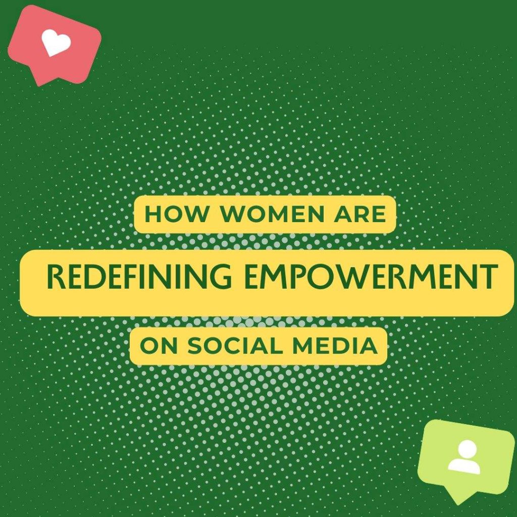 how-women-are-redefining-empowerment-on-social-media