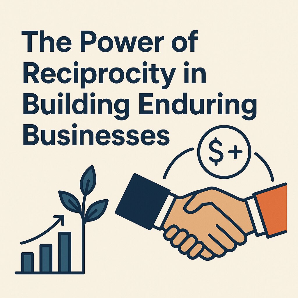 The Power of Reciprocity in Building Enduring Businesses