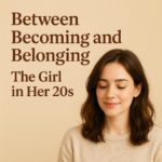between-becoming-and-belonging-the-girl-in-her-20s