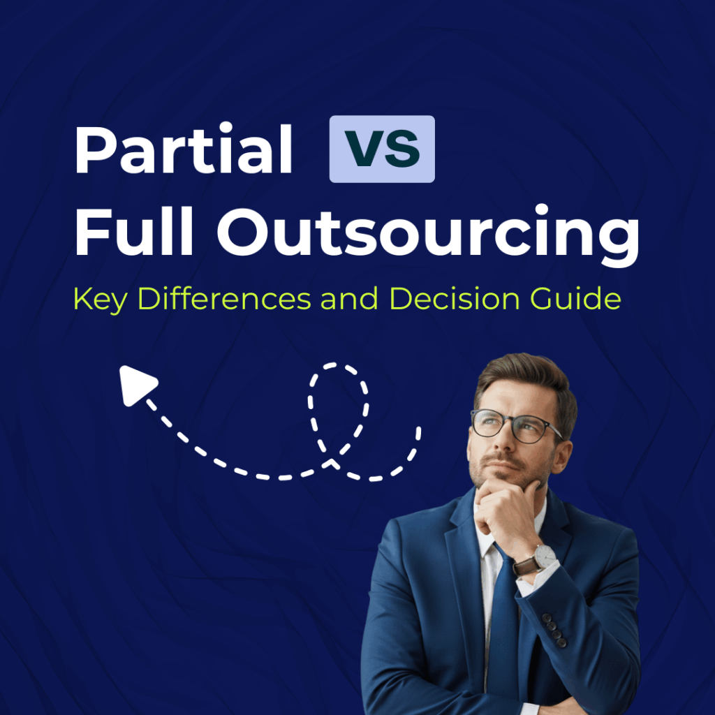 Partial vs Full Outsourcing: Key Differences and Decision Guide