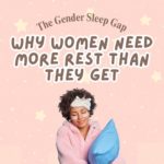 The Gender Sleep Gap: Why Women Need More Rest Than They Get.