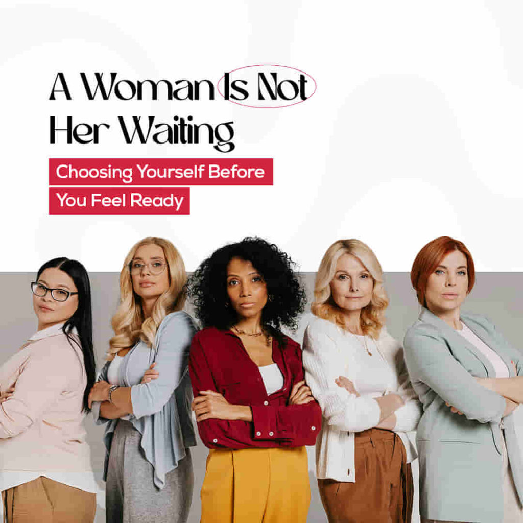 a-women-is-not-her-waiting-choosing-yourself-before-you-feel-ready