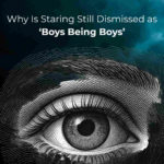 Why Is Staring Still Dismissed as ‘Boys Being Boys"