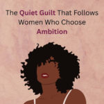 The-Quiet-Guilt-That-Follows-Women-Who-Choose-Ambition-thumbnail