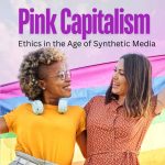 Pink Capitalism: Ethics in the Age of Synthetic Media